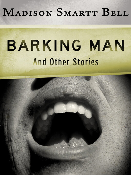 Title details for Barking Man by Madison Smartt Bell - Available